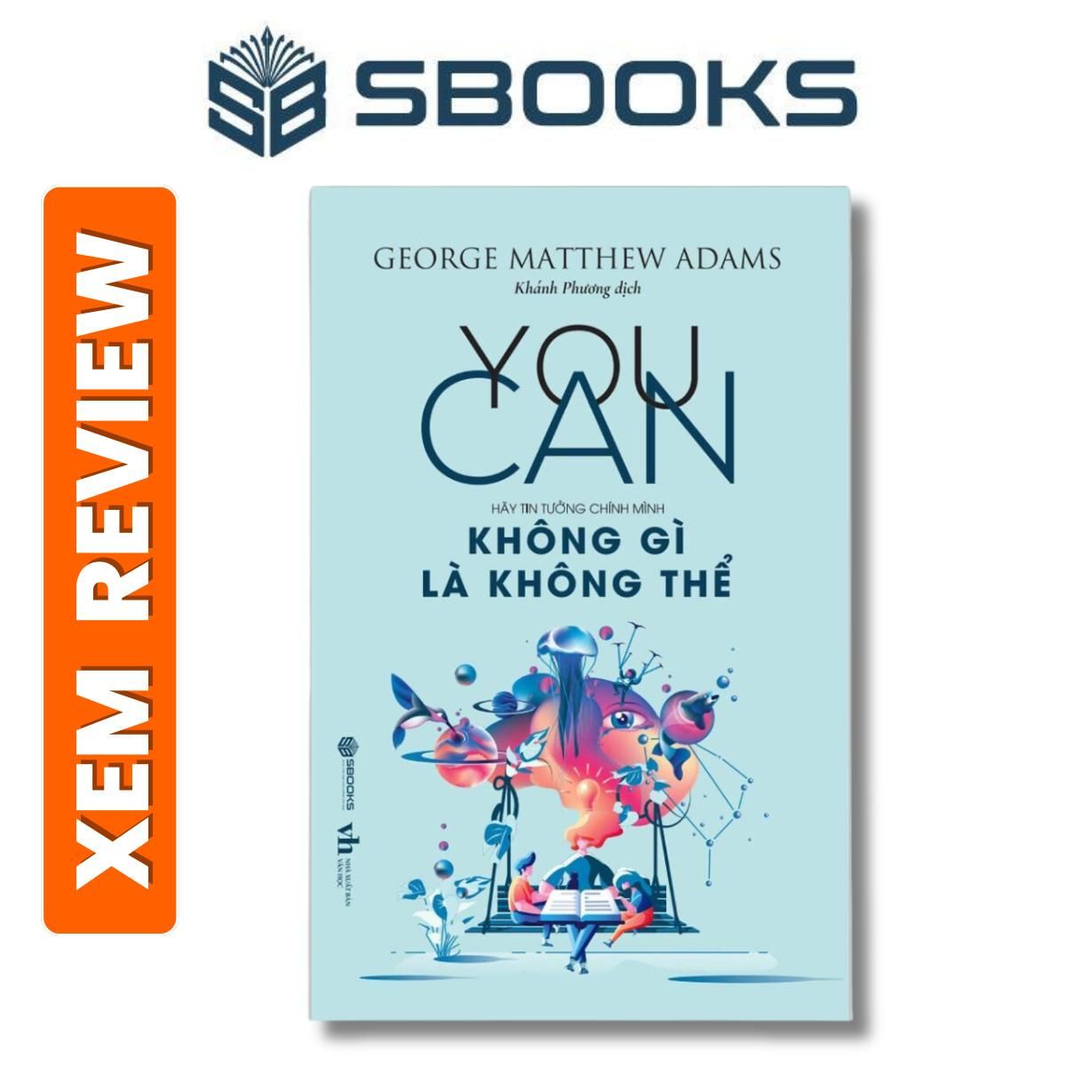 Sách - YOU CAN - Không Gì Là Không Thể- GEORGE MATTHEW ADAMS- Sách phát triển tư duy bản thân nên đọc 2024 - Sách Sbooks chính hãng