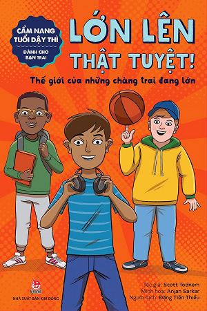 CẨM NANG TUỔI DẬY THÌ - LỚN LÊN THẬT TUYỆT