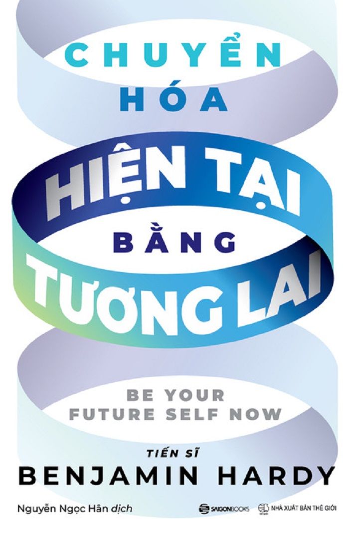 Chuyển Hóa Hiện Tại Bằng Tương Lai - Benjamin Hardy