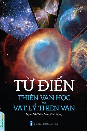 Từ Điển Thiên Văn Học Và Vật Lý Thiên Văn (Tái bản 2023) - Đặng Vũ Tuấn Sơn