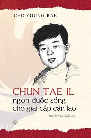 Chun Tae-il - Ngọn Đuốc Sống Cho Giai Cấp Cần Lao - Cho Young-Rae