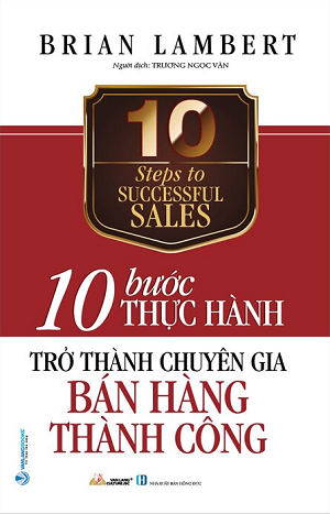 10 Bước Thực Hành - Trở Thành Chuyên Gia Bán Hàng Thành Công