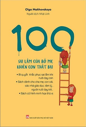 100 Sai Lầm Của Bố Mẹ Khiến Con Thất Bại