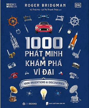 1000 Phát Minh Và Khám Phá Vĩ Đại - Bìa Cứng - Roger Bridgman