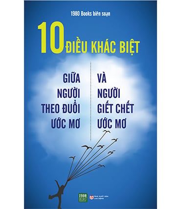 10 ĐIỀU KHÁC BIỆT GIỮA NGƯỜI THEO ĐUỔI ƯỚC MƠ VÀ NGƯỜI GIẾT CHẾT ƯỚC MƠ