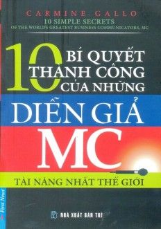 10 Bí Quyết Thành Công Của Những Diễn Giả MC Tài Năng Nhất Thế Giới (Tái Bản)