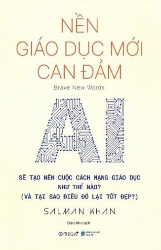 Nền Giáo Dục Mới Can Đảm - AI Sẽ Tạo Nên Cuộc Cách Mạng Giáo Dục Như Thế Nào (Và Tại Sao Điều Đó Lại Tốt Đẹp?) - Salman Khan