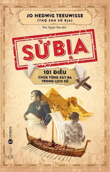 Sử bịa: 101 điều chưa từng xảy ra trong lịch sử