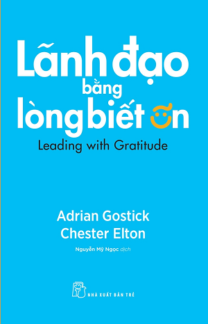 Lãnh đạo bằng lòng biết ơn - Adrian Gostick, Chester Elton