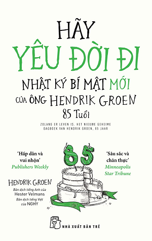 Hãy yêu đời đi – nhật ký bí mật mới của ông Hendrik Groen 85 tuổi - Hendrik Groen