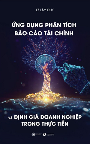 Ứng dụng Phân tích báo cáo tài chính và định giá doanh nghiệp trong thực tiễn - Lý Lâm Duy