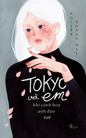 Tokyo Và Em - Khi Cánh Hoa Anh Đào Rơi - Nguyễn Hoàng Mai