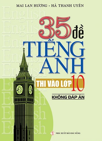 35 Đề Thi Tiếng Anh Vào Lớp 10 (Không Đáp Án)