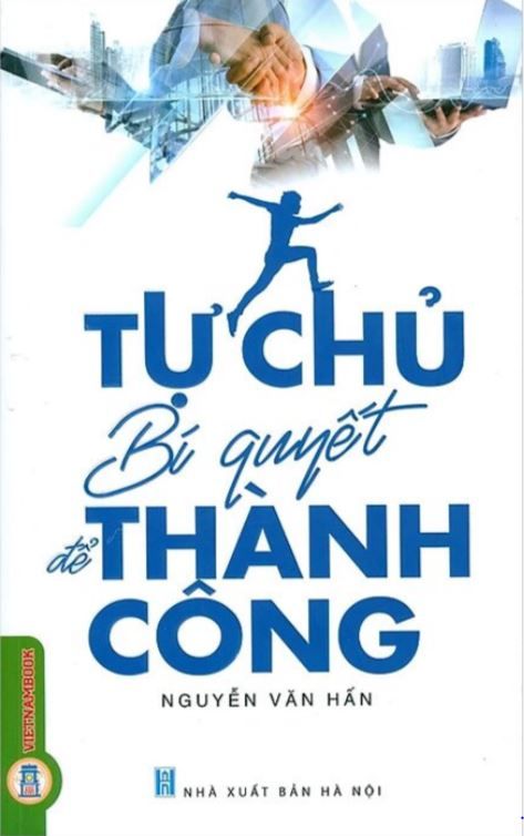 TỰ CHỦ - BÍ QUYẾT ĐỂ THÀNH CÔNG - Nguyễn Văn Hấn