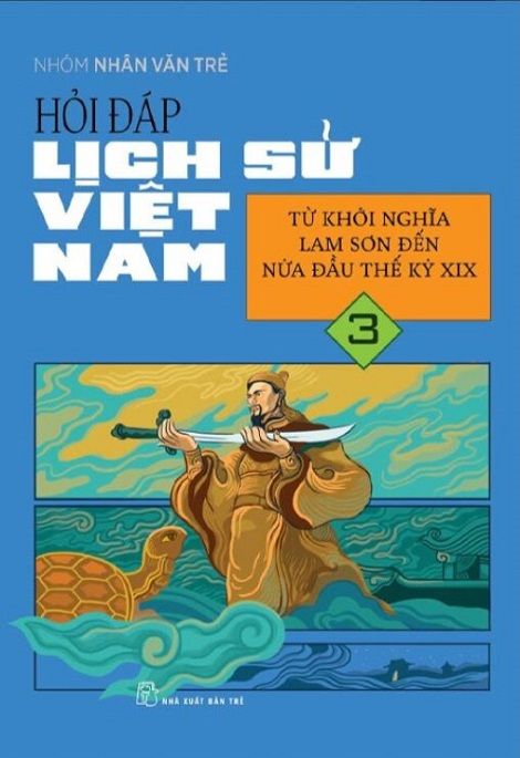 Hỏi Đáp Lịch Sử Việt Nam 3 - Từ Khởi Nghĩa Lam Sơn Đến Nửa Đầu Thế Kỷ XIX