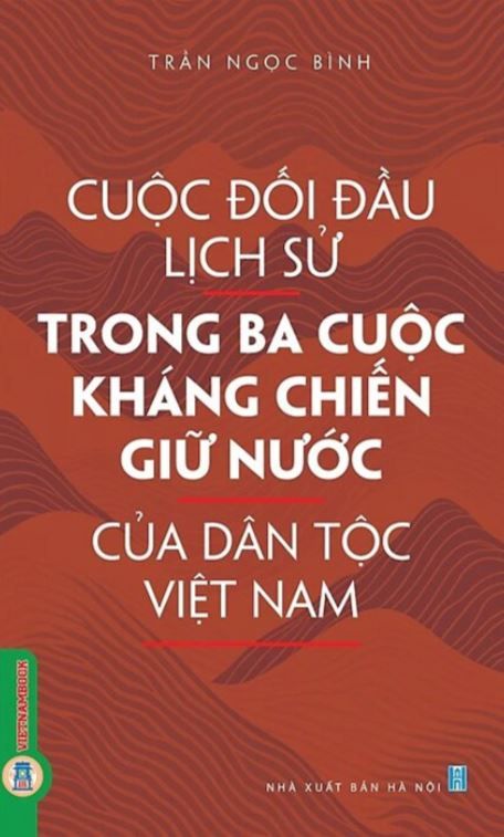 Cuộc Đối Đầu Lịch Sử Trong Ba Cuộc Kháng Chiến Giữ Nước Của Dân Tộc Việt Nam - Trần Ngọc Bình