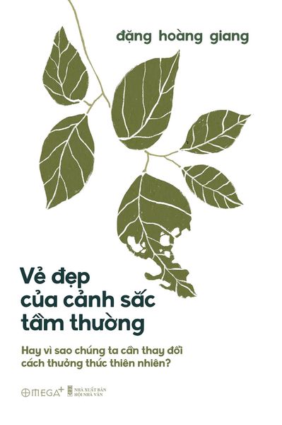 Vẻ Đẹp Của Cảnh Sắc Tầm Thường - Hay Vì Sao Chúng Ta Cần Thay Đổi Cách Thưởng Thức Thiên Nhiên? (Đặng Hoàng Giang)