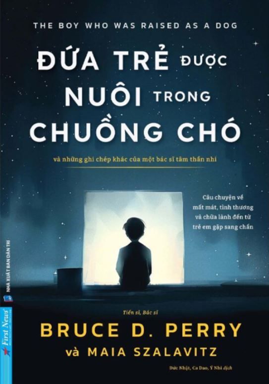 ĐỨA TRẺ ĐƯỢC NUÔI TRONG CHUỒNG CHÓ - Bruce D. Perry, Maia Szalavitz