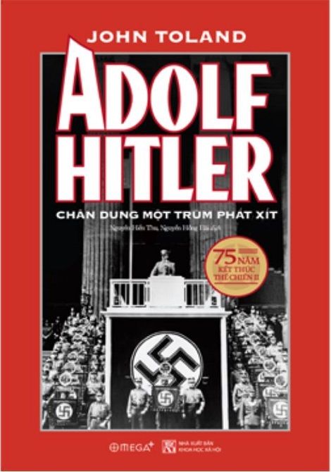 Adolf Hitler - Chân Dung Một Trùm Phát Xít (Tái Bản 2024) - John Toland