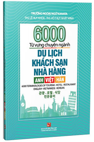 6000 Từ Vựng Chuyên Ngành Du Lịch Khách Sạn Nhà Hàng - Anh Việt Hàn - ThS. Lê Huy Khoa, ThS. Võ Thụy Nhật Minh