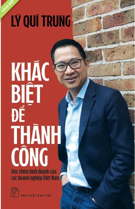 KHÁC BIỆT ĐỂ THÀNH CÔNG: ĐỘC CHIÊU KINH DOANH CỦA CÁC DOANH NGHIỆP VIỆT NAM
