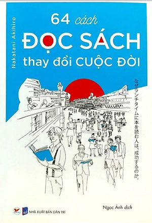 64 Cách Đọc Sách Thay Đổi Cuộc Đời - Nakatani Akihiro