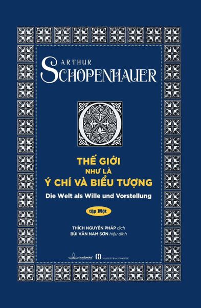 Thế Giới Như Là Ý Chí Và Biểu Tượng (Bìa Cứng) Tập 1 - Arthur Schopenhauer