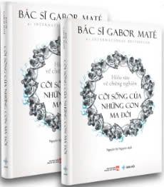 CÕI SỐNG CỦA NHỮNG CON MA ĐÓI – Hiểu sâu về chứng nghiện – Bác sĩ Gabor Maté – Nguyễn Sỹ Nguyên dịch