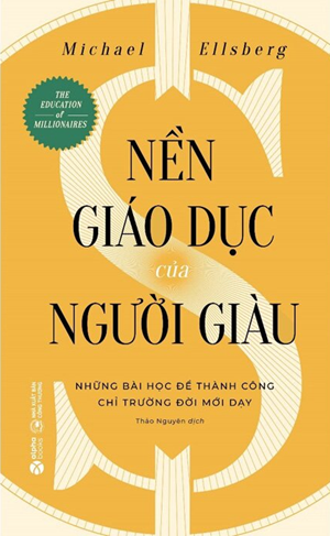 Nền Giáo Dục Của Người Giàu (Tái bản 2024) - Michael Ellsberg