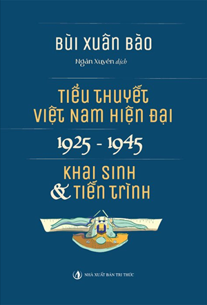 Tiểu Thuyết Việt Nam Hiện Đại 1925 -1945: Khai Sinh và Tiến Trình - Bùi Xuân Bào