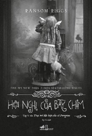 HỘI NGHỊ CỦA BẦY CHIM (TẬP V CỦA TRẠI TRẺ ĐẶC BIỆT CỦA CÔ PEREGRINE) - Ransom Riggs