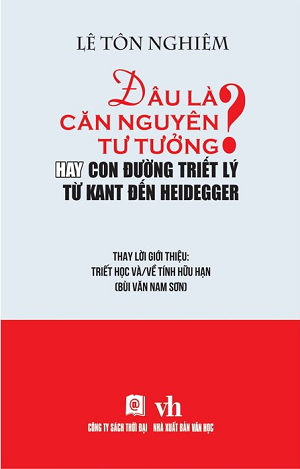 Đâu Là Căn Nguyên Tư Tưởng? - Hay Con Đường Triết Lý Từ Kant Đến Heidegger (Bìa Cứng) - Lê Tôn Nghiêm