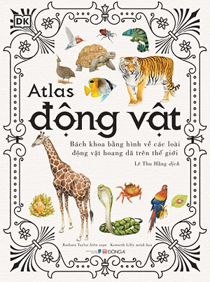 Atlas Động Vật - Bách Khoa Bằng Hình Về Các Loài Động Vật Hoang Dã Trên Thế Giới - Bìa Cứng - Barbara Taylor, Kenneth Lilly