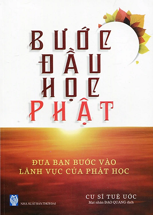 Bước Đầu Học Phật - Đưa Bạn Bước Vào Lãnh Vực Của Phật Học