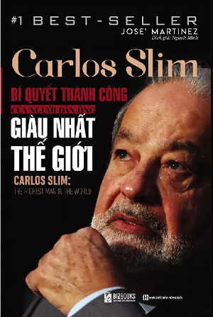 Carlos Slim: Bí Quyết Thành Công Của Người Đàn Ông Giàu Nhất Thế Giới