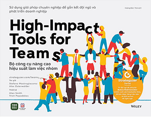 HIGH-IMPACT TOOLS FOR TEAMS - BỘ CÔNG CỤ NÂNG CAO HIỆU SUẤT LÀM VIỆC NHÓM - Stefano Mastrogiacomo, Alexander Osterwalder