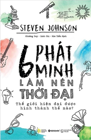 6 Phát Minh Làm Nên Thời Đại - Steven Johnson
