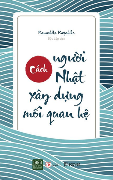 Cách Người Nhật Xây Dựng Mối Quan Hệ (Tái Bản)