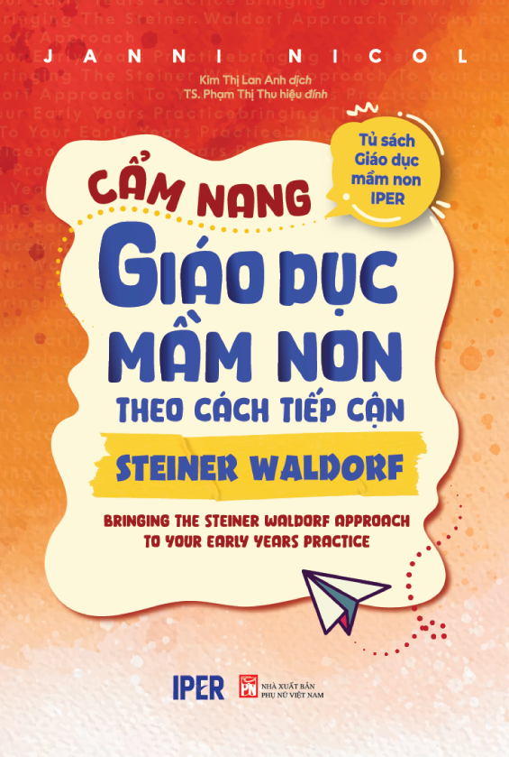 Cẩm Nang Giáo Dục Mầm Non Theo Cách Tiếp Cận Steiner Waldorf - Janni Nicol