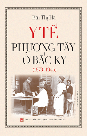 Y tế Phương Tây ở Bắc Kỳ (1873 - 1945) - Bùi Thị Hà
