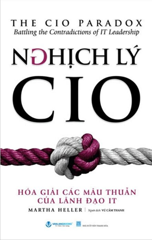Nghịch Lý CIO - Hóa Giải Các Mâu Thuẫn Của Lãnh Đạo IT - Martha Heller