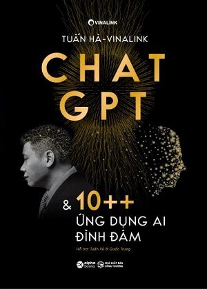 Chat GPT & 10++ Ứng Dụng AL Đình Đám - Tuấn Hà