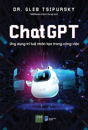 Chat GPT - Ứng Dụng Trí Tuệ Nhân Tạo Trong Công Việc - Dr. Gleb Tsipursky
