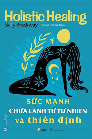 Sức Mạnh Chữa Lành Từ Tự Nhiên Và Thiền Định - Sally Brockway