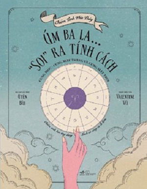 CHIÊM TINH PHÙ THỦY - ÚM BA LA… “SOI” RA TÍNH CÁCH CUNG MỌC-CUNG MẶT TRĂNG VÀ CUNG MẶT TRỜI