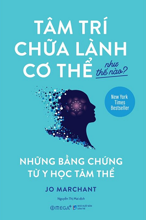 Tâm Trí Chữa Lành Cơ Thể Như Thế Nào? - Jo Marchant