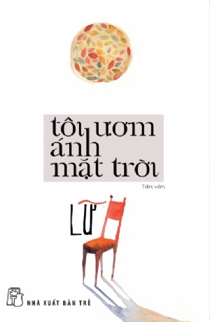 Tôi Ươm Ánh Mặt Trời (Tái bản 2023) - Lữ