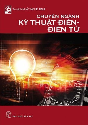 TỦ SÁCH NHẤT NGHỆ TINH - CHUYÊN NGÀNH KỸ THUẬT ĐIỆN - ĐIỆN TỬ (Tái bản 2018)