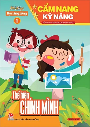 CẨM NANG KỸ NĂNG - KIẾN THỨC VÀ KỸ NĂNG SỐNG CHO HỌC SINH TIỂU HỌC - SỐ 1: Thể hiện chính mình