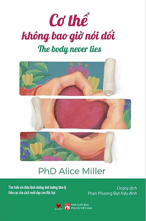 Cơ Thể Không Bao Giờ Nói Dối - PhD Alice Miller